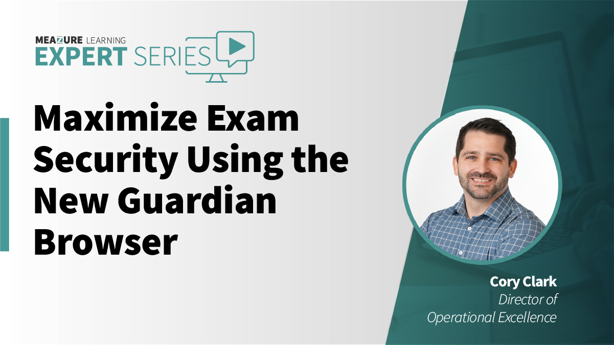 Maximize Exam Security Using the New Guardian Browser | Meazure Learning